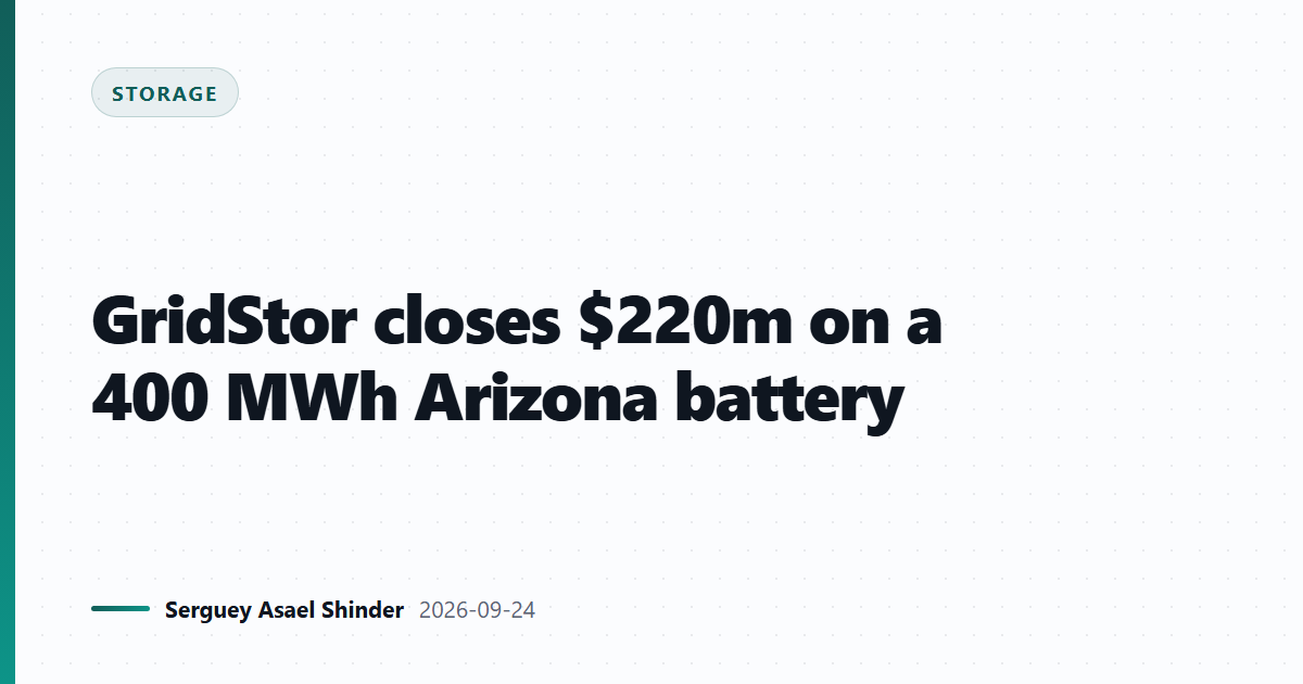 GridStor closes $220m on a 400 MWh Arizona battery