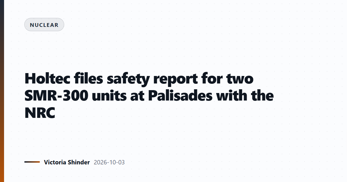 Holtec files safety report for two SMR-300 units at Palisades with the NRC