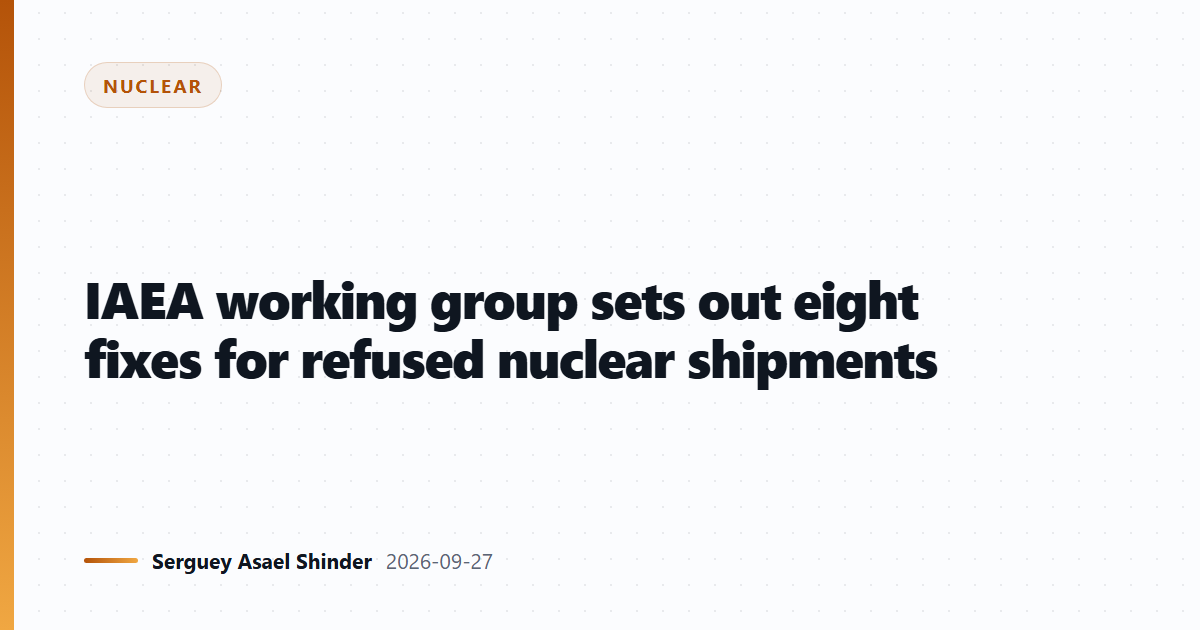 IAEA working group sets out eight fixes for refused nuclear shipments
