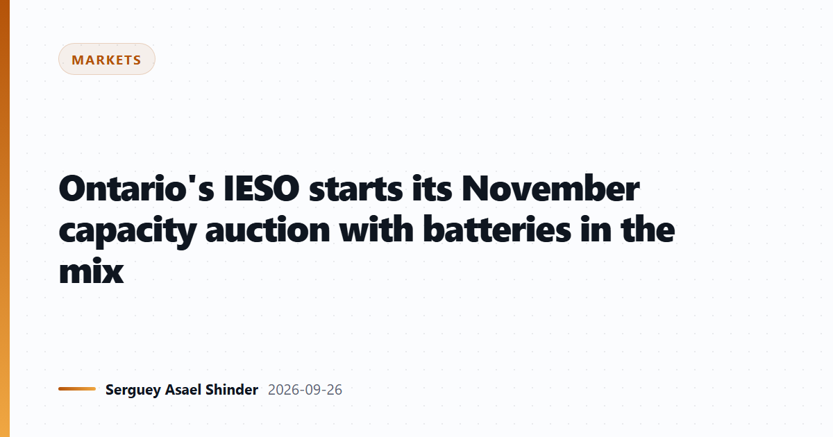 Ontario's IESO starts its November capacity auction with batteries in the mix