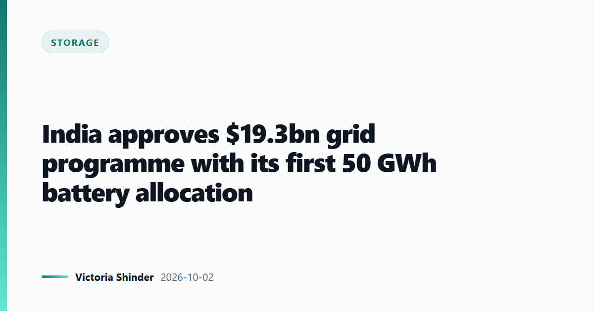India approves $19.3bn grid programme with its first 50 GWh battery allocation