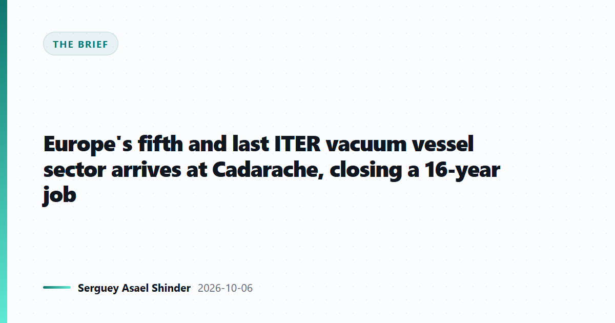 Europe's fifth and last ITER vacuum vessel sector arrives at Cadarache, closing a 16-year job