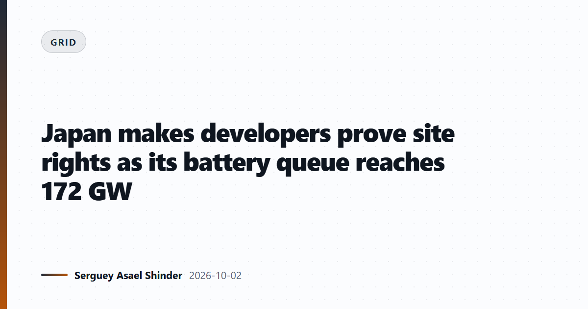 Japan makes developers prove site rights as its battery queue reaches 172 GW