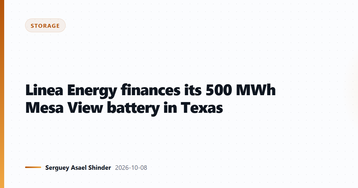 Linea Energy finances its 500 MWh Mesa View battery in Texas