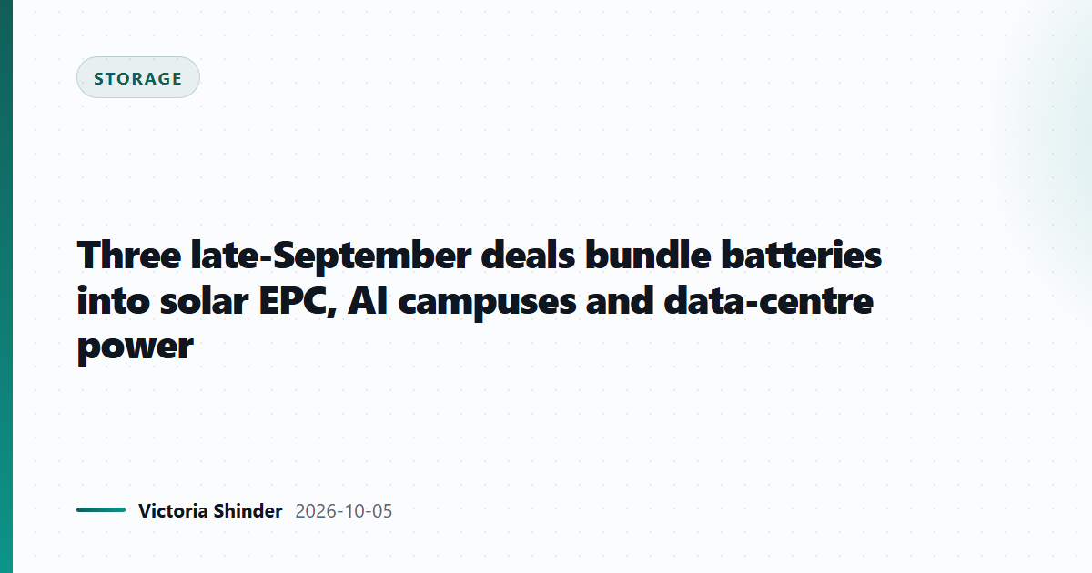 Three late-September deals bundle batteries into solar EPC, AI campuses and data-centre power
