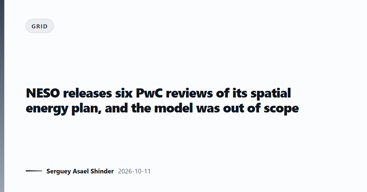NESO releases six PwC reviews of its spatial energy plan, and the model was out of scope