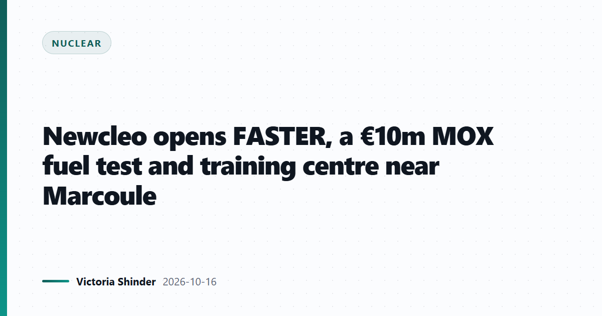 Newcleo opens FASTER, a €10m MOX fuel test and training centre near Marcoule