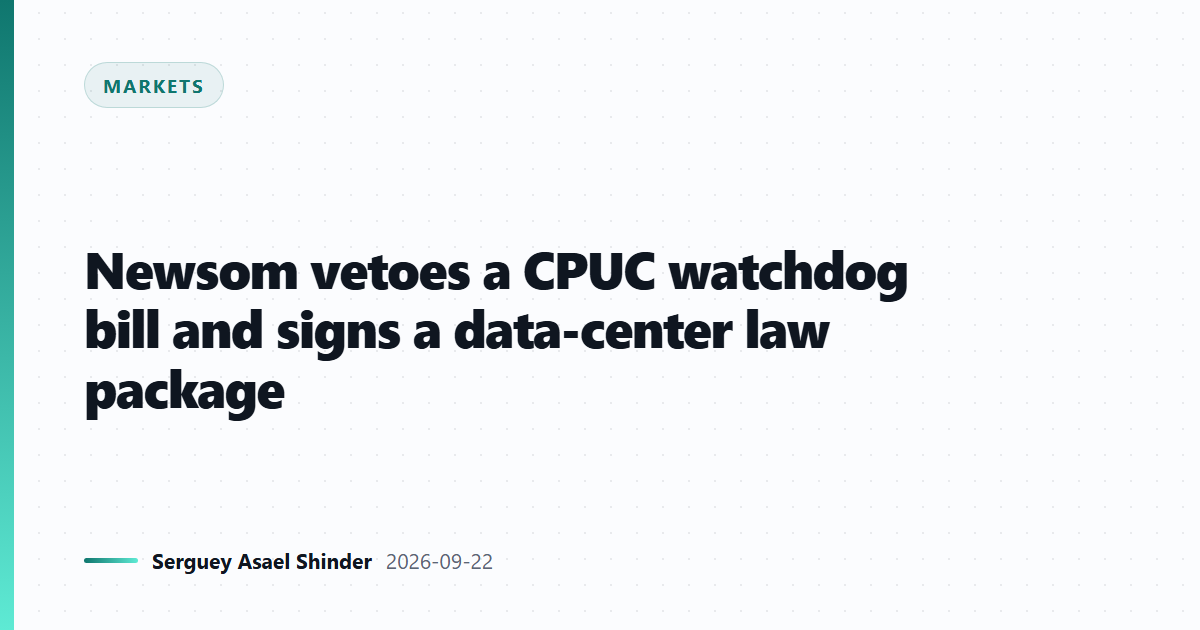 Newsom vetoes a CPUC watchdog bill and signs a data-center law package