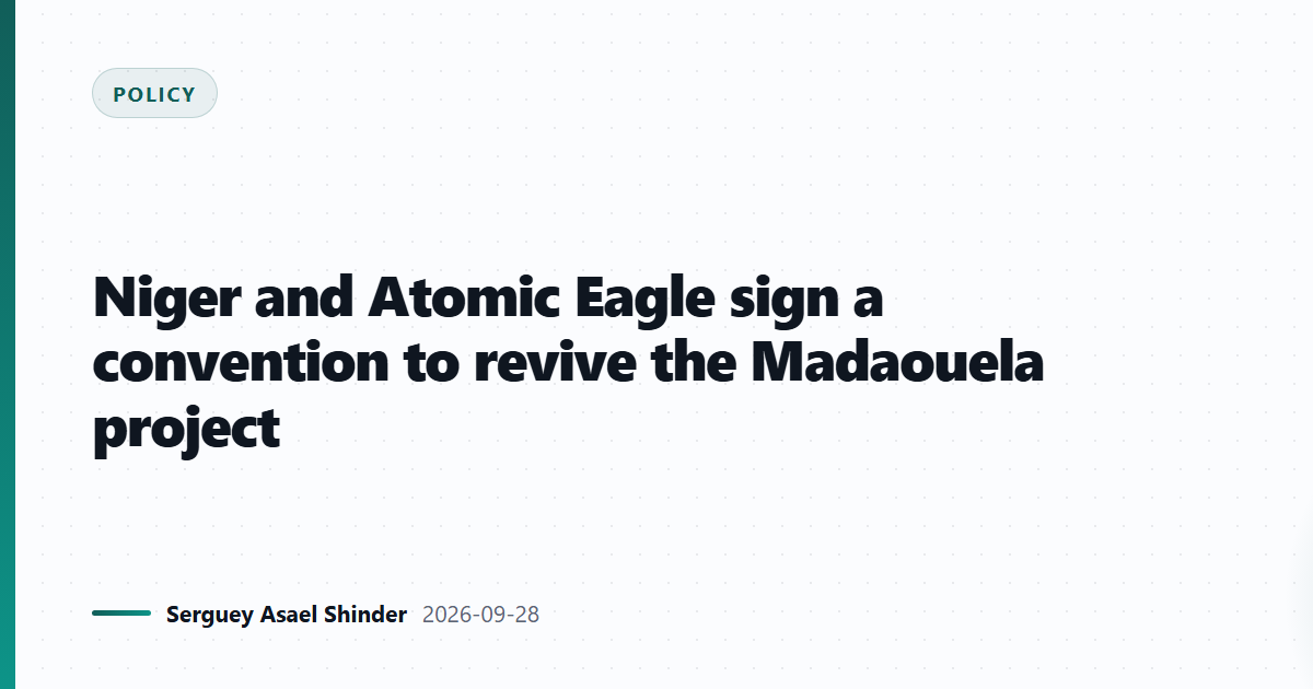 Niger and Atomic Eagle sign a convention to revive the Madaouela project