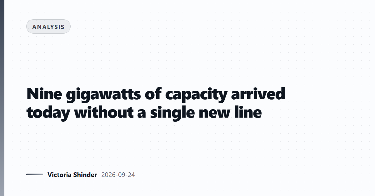 Nine gigawatts of capacity arrived today without a single new line