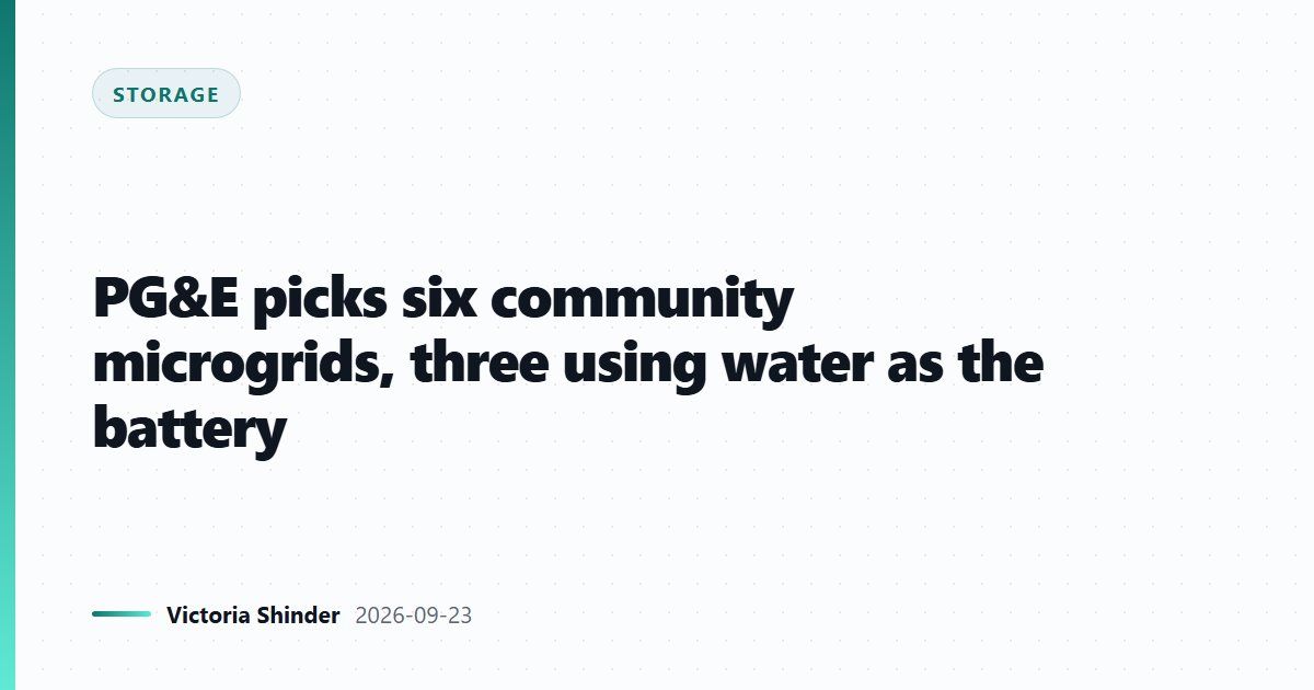 PG&E picks six community microgrids, three using water as the battery