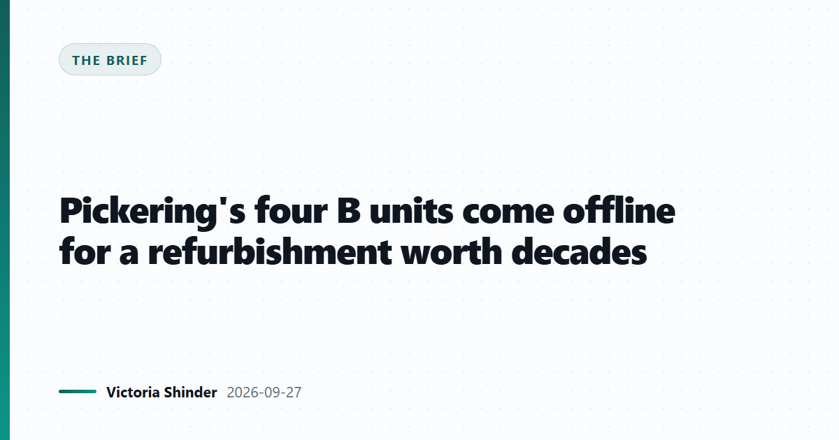 Pickering's four B units come offline for a refurbishment worth decades