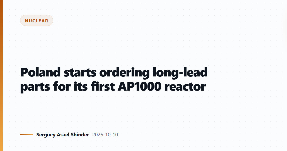 Poland starts ordering long-lead parts for its first AP1000 reactor