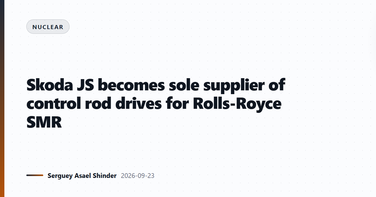 Skoda JS becomes sole supplier of control rod drives for Rolls-Royce SMR