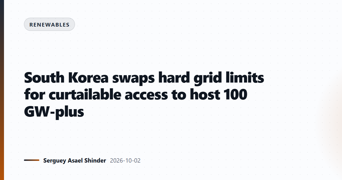 South Korea swaps hard grid limits for curtailable access to host 100 GW-plus