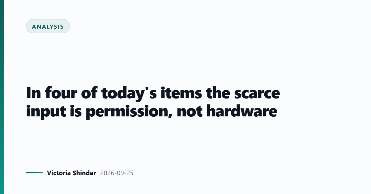 In four of today's items the scarce input is permission, not hardware