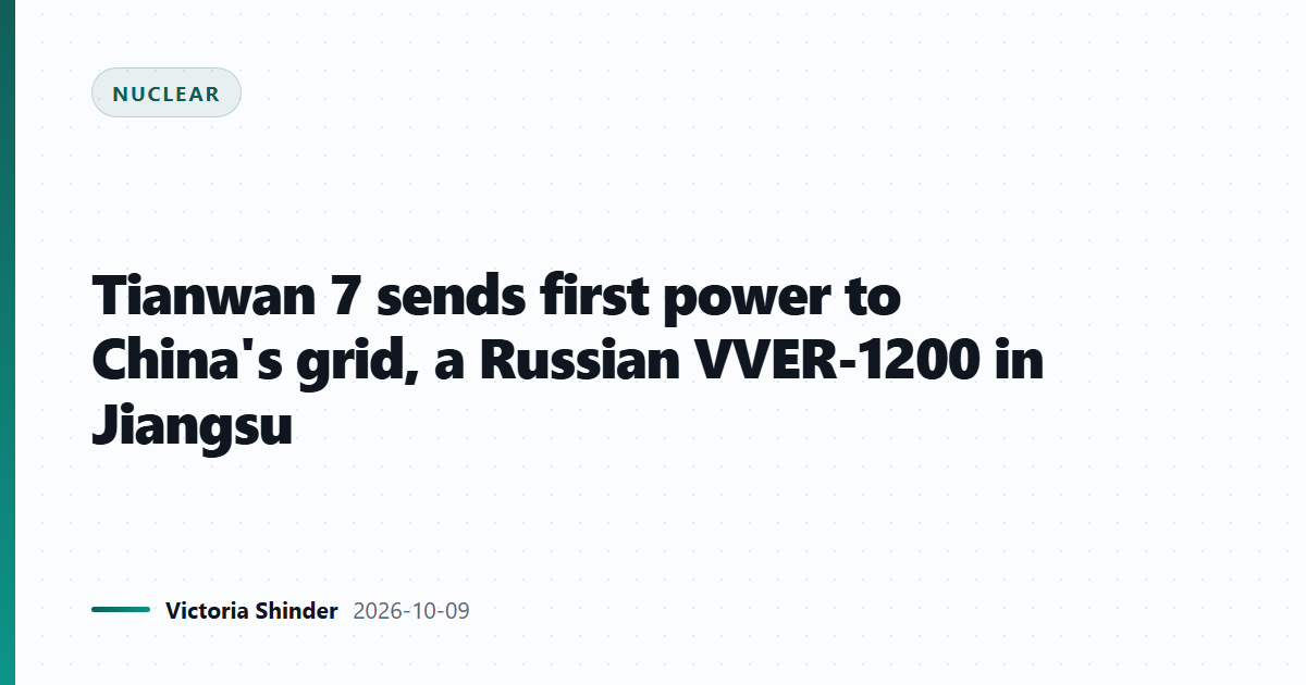 Tianwan 7 sends first power to China's grid, a Russian VVER-1200 in Jiangsu