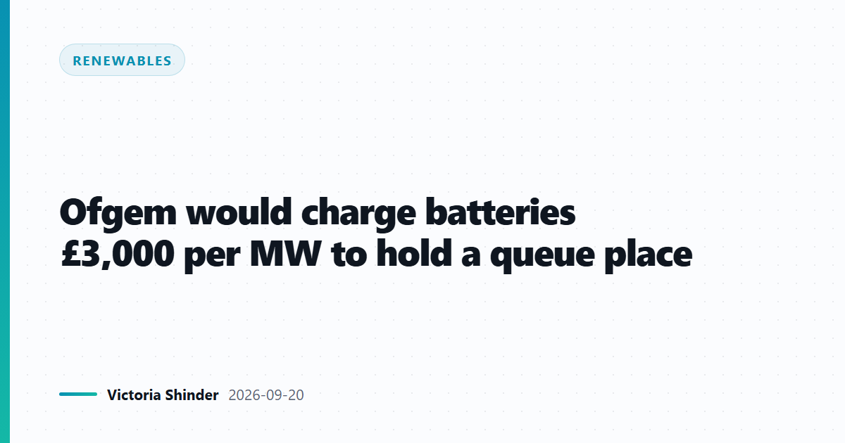 Ofgem would charge batteries £3,000 per MW to hold a queue place