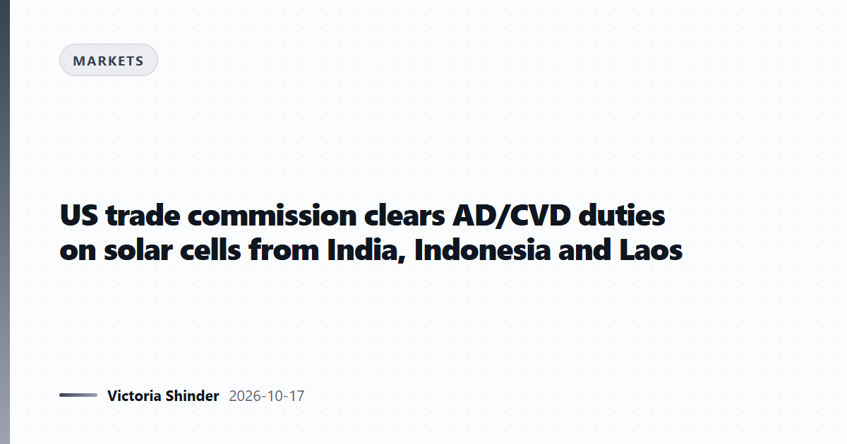 US trade commission clears AD/CVD duties on solar cells from India, Indonesia and Laos