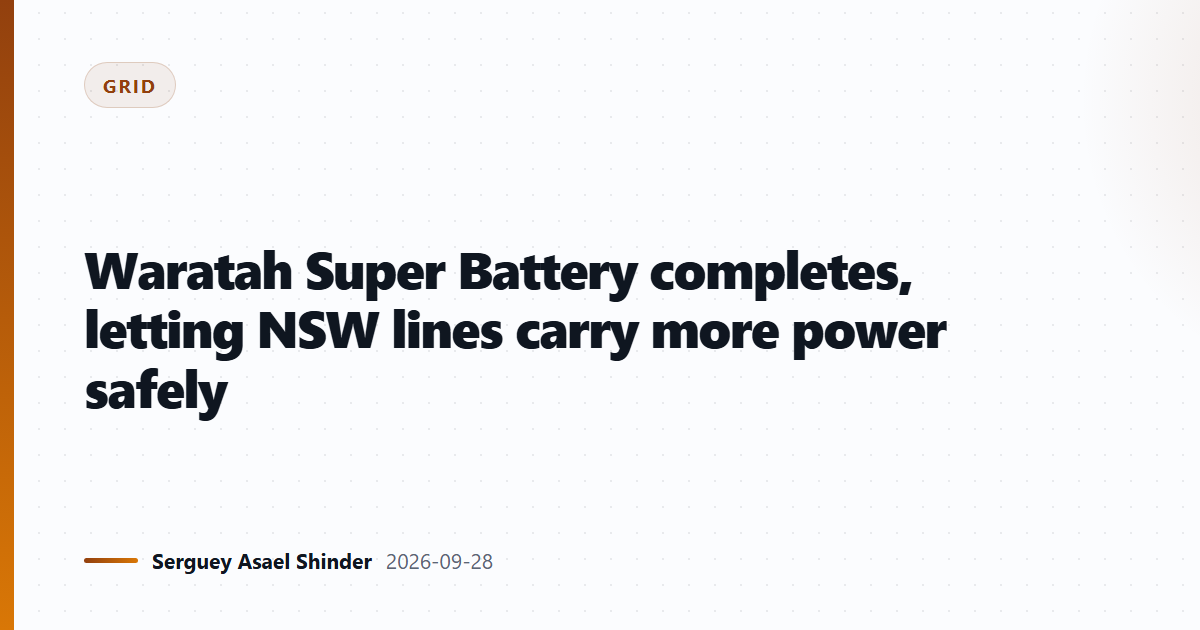 Waratah Super Battery completes, letting NSW lines carry more power safely